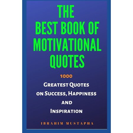 The Best Book of Motivational Quotes : 1000 Greatest Quotes on Success, Happiness and Inspiration