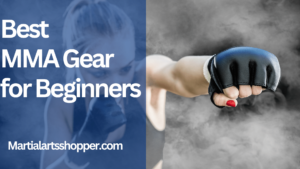 The Ultimate Guide to Choosing the Best MMA Gear for Beginners